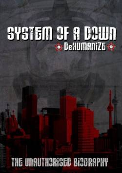 System Of A Down : Dehumanize - The Unauthorized Biography